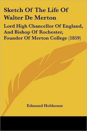 Sketch Of The Life Of Walter De Merton de Edmund Hobhouse