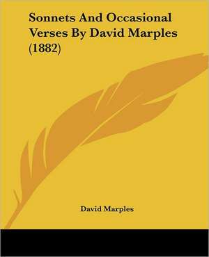 Sonnets And Occasional Verses By David Marples (1882) de David Marples