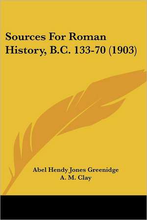 Sources For Roman History, B.C. 133-70 (1903) de Abel Hendy Jones Greenidge