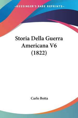 Storia Della Guerra Americana V6 (1822) de Carlo Botta