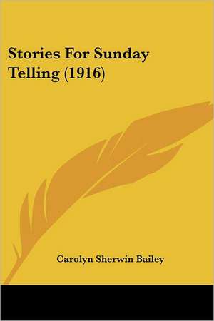 Stories For Sunday Telling (1916) de Carolyn Sherwin Bailey