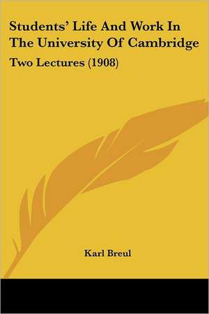 Students' Life And Work In The University Of Cambridge de Karl Breul