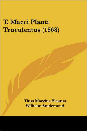 T. Macci Plauti Truculentus (1868) de Titus Maccius Plautus