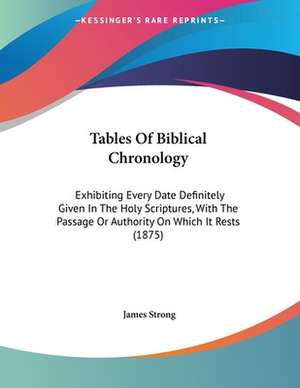 Tables Of Biblical Chronology de James Strong