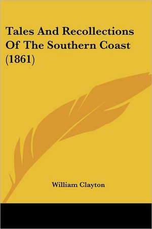 Tales And Recollections Of The Southern Coast (1861) de William Clayton