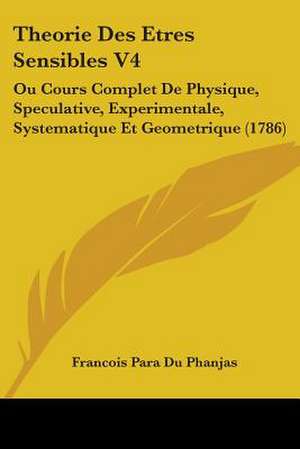 Theorie Des Etres Sensibles V4 de Francois Para Du Phanjas