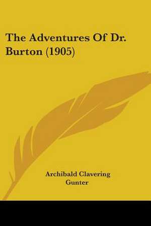 The Adventures Of Dr. Burton (1905) de Archibald Clavering Gunter