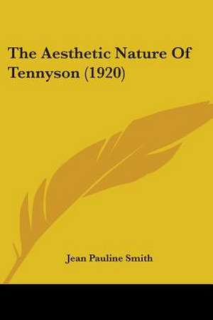 The Aesthetic Nature Of Tennyson (1920) de Jean Pauline Smith