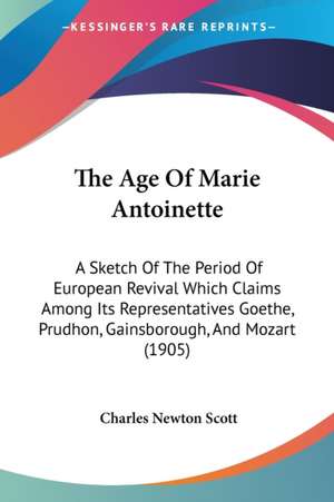 The Age Of Marie Antoinette de Charles Newton Scott