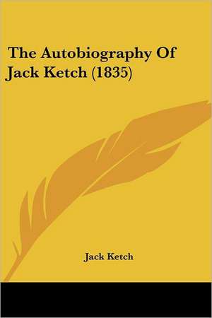 The Autobiography Of Jack Ketch (1835) de Jack Ketch