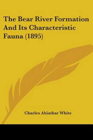 The Bear River Formation And Its Characteristic Fauna (1895) de Charles Abiathar White