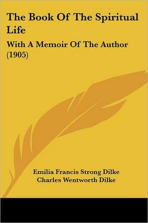 The Book Of The Spiritual Life de Emilia Francis Strong Dilke