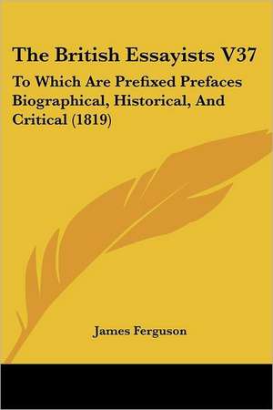 The British Essayists V37 de James Ferguson