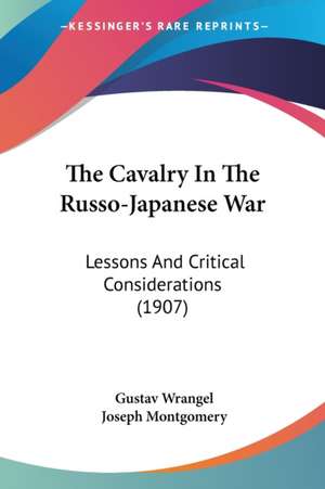 The Cavalry In The Russo-Japanese War de Gustav Wrangel