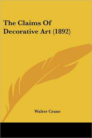 The Claims Of Decorative Art (1892) de Walter Crane