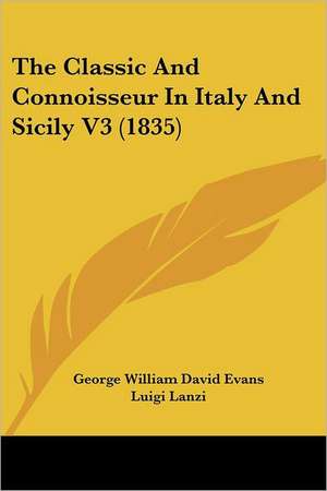 The Classic And Connoisseur In Italy And Sicily V3 (1835) de George William David Evans