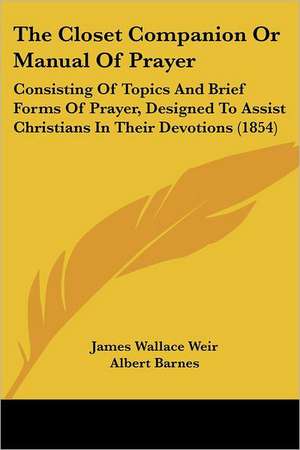 The Closet Companion Or Manual Of Prayer de James Wallace Weir