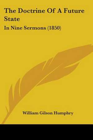 The Doctrine Of A Future State de William Gilson Humphry