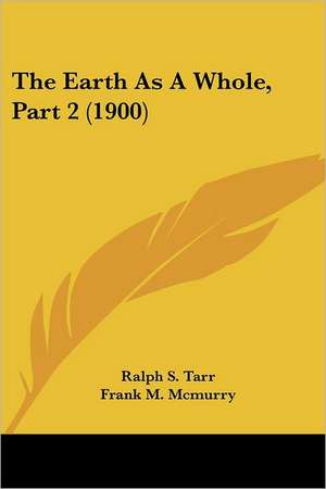 The Earth As A Whole, Part 2 (1900) de Ralph S. Tarr