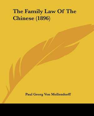 The Family Law Of The Chinese (1896) de Paul Georg Von Mollendorff