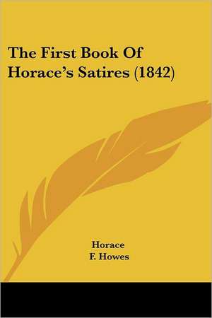 The First Book Of Horace's Satires (1842) de Horace