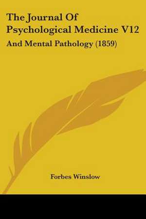 The Journal Of Psychological Medicine V12 de Forbes Winslow