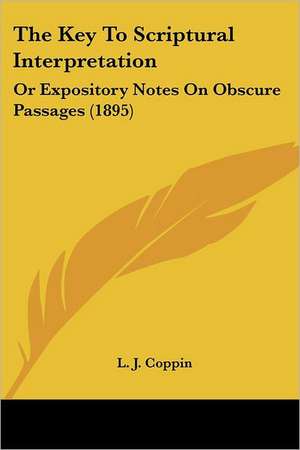 The Key To Scriptural Interpretation de L. J. Coppin