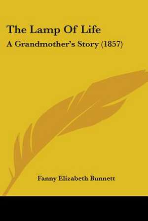 The Lamp Of Life de Fanny Elizabeth Bunnett