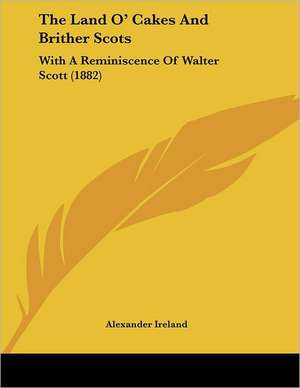 The Land O' Cakes And Brither Scots de Alexander Ireland