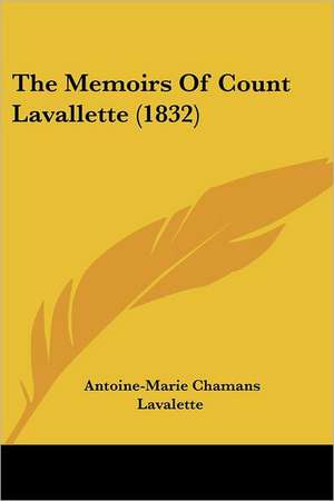 The Memoirs Of Count Lavallette (1832) de Antoine-Marie Chamans Lavalette