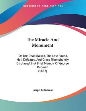 The Miracle And Monument de Joseph F. Rudman