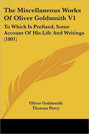 The Miscellaneous Works Of Oliver Goldsmith V1 de Oliver Goldsmith