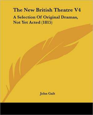 The New British Theatre V4 de John Galt