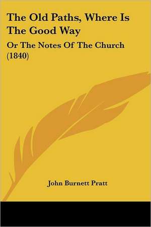 The Old Paths, Where Is The Good Way de John Burnett Pratt