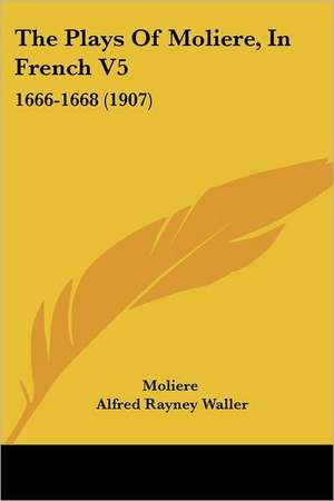 The Plays Of Moliere, In French V5 de Moliere