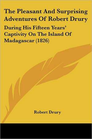 The Pleasant And Surprising Adventures Of Robert Drury de Robert Drury