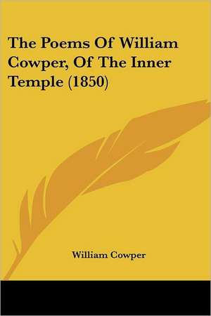 The Poems Of William Cowper, Of The Inner Temple (1850) de William Cowper