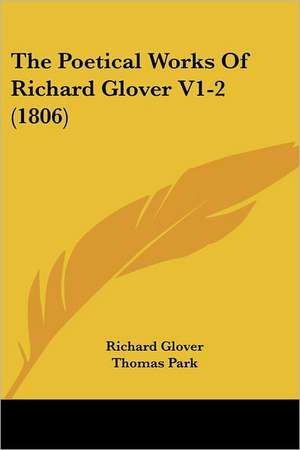 The Poetical Works Of Richard Glover V1-2 (1806) de Richard Glover