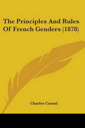 The Principles And Rules Of French Genders (1878) de Charles Cassal