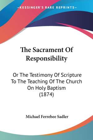 The Sacrament Of Responsibility de Michael Ferrebee Sadler