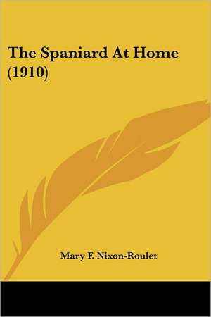 The Spaniard At Home (1910) de Mary F. Nixon-Roulet