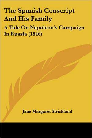 The Spanish Conscript And His Family de Jane Margaret Strickland