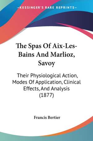 The Spas Of Aix-Les-Bains And Marlioz, Savoy de Francis Bertier