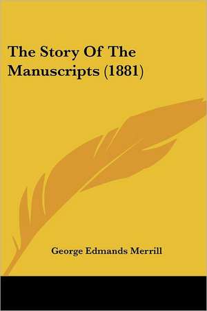 The Story Of The Manuscripts (1881) de George Edmands Merrill