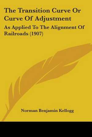 The Transition Curve Or Curve Of Adjustment de Norman Benjamin Kellogg