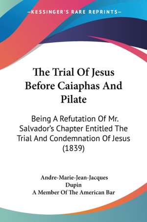 The Trial Of Jesus Before Caiaphas And Pilate de Andre-Marie-Jean-Jacques Dupin