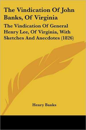 The Vindication Of John Banks, Of Virginia de Henry Banks