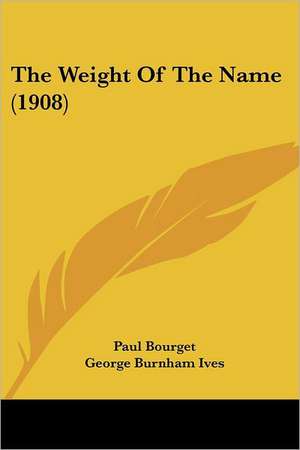 The Weight Of The Name (1908) de Paul Bourget