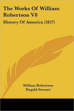 The Works Of William Robertson V8 de William Robertson