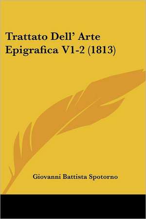 Trattato Dell' Arte Epigrafica V1-2 (1813) de Giovanni Battista Spotorno